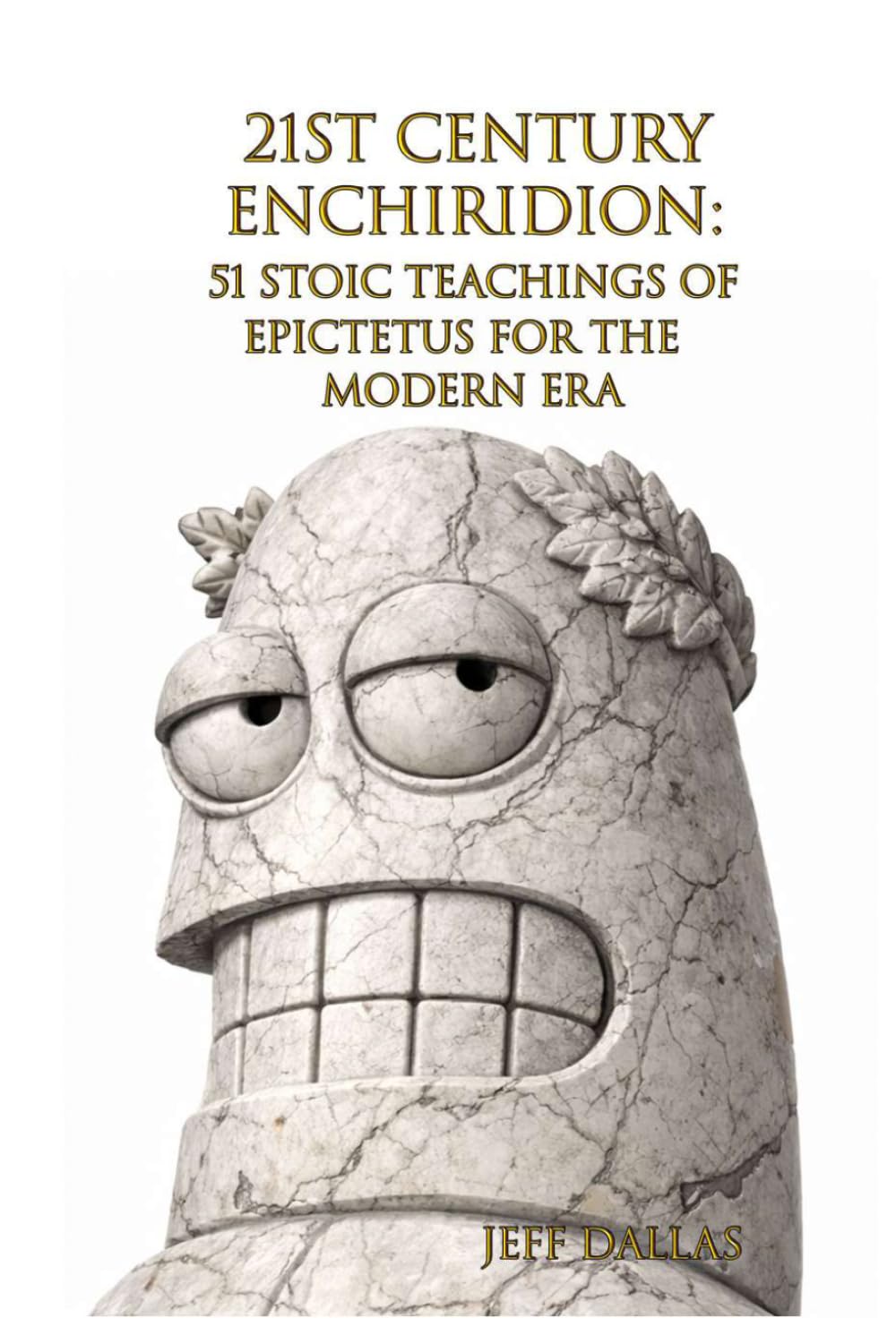 21st Century Enchiridion: 51 Stoic Teachings of Epictetus for the Modern Era