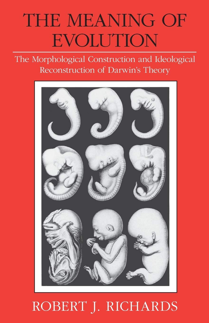 The Meaning of Evolution: The Morphological Construction and Ideological Reconstruction of Darwin's Theory (Science & its Conceptual Foundations Series SCF)