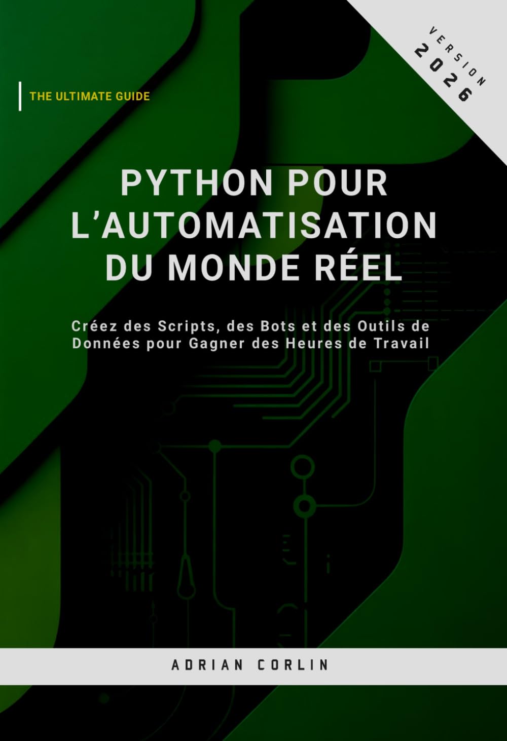 Python pour l’Automatisation du Monde Réel: Créez des Scripts, des Bots et des Outils de Données pour Gagner des Heures de Travail