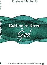 Getting to Know God: An Introduction to Christian Theology