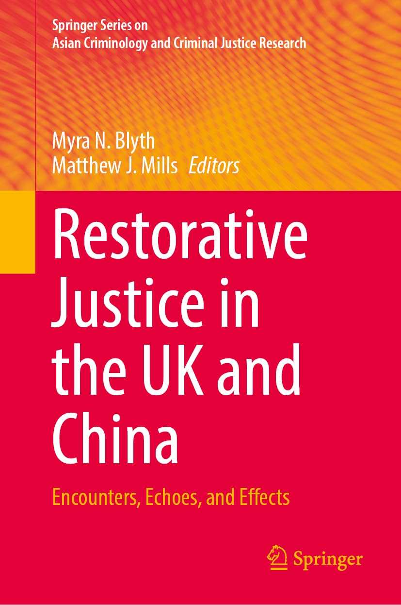 Restorative Justice in the UK and China: Encounters, Echoes, and Effects (Springer Series on Asian Criminology and Criminal Justice Research)