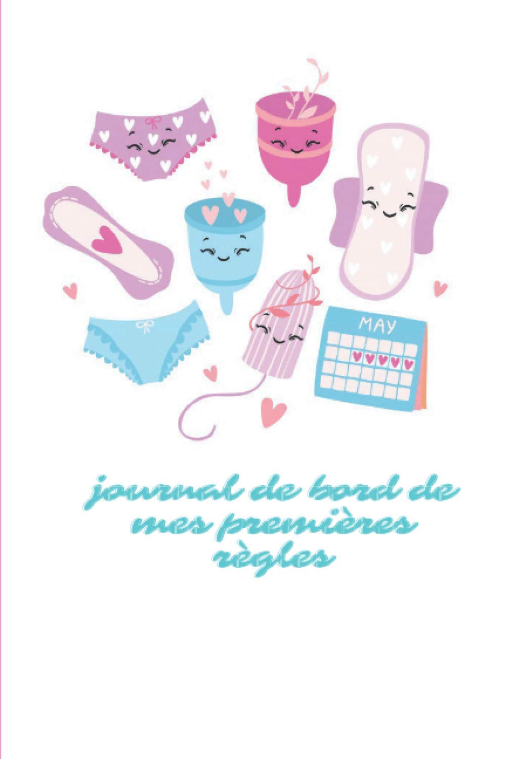 Journal de bord de mes premières règles: Un journal complet pour développer la confiance en soi et apprendre à connaitre ce nouveau corps.