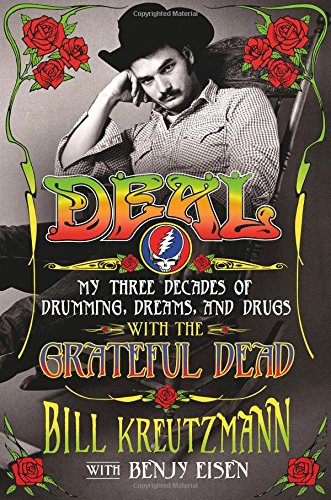 Deal: My Three Decades of Drumming, Dreams, and Drugs With the Grateful Dead Deal: My Three Decades of Drumming, Dreams, and Drugs With the Grateful Dead