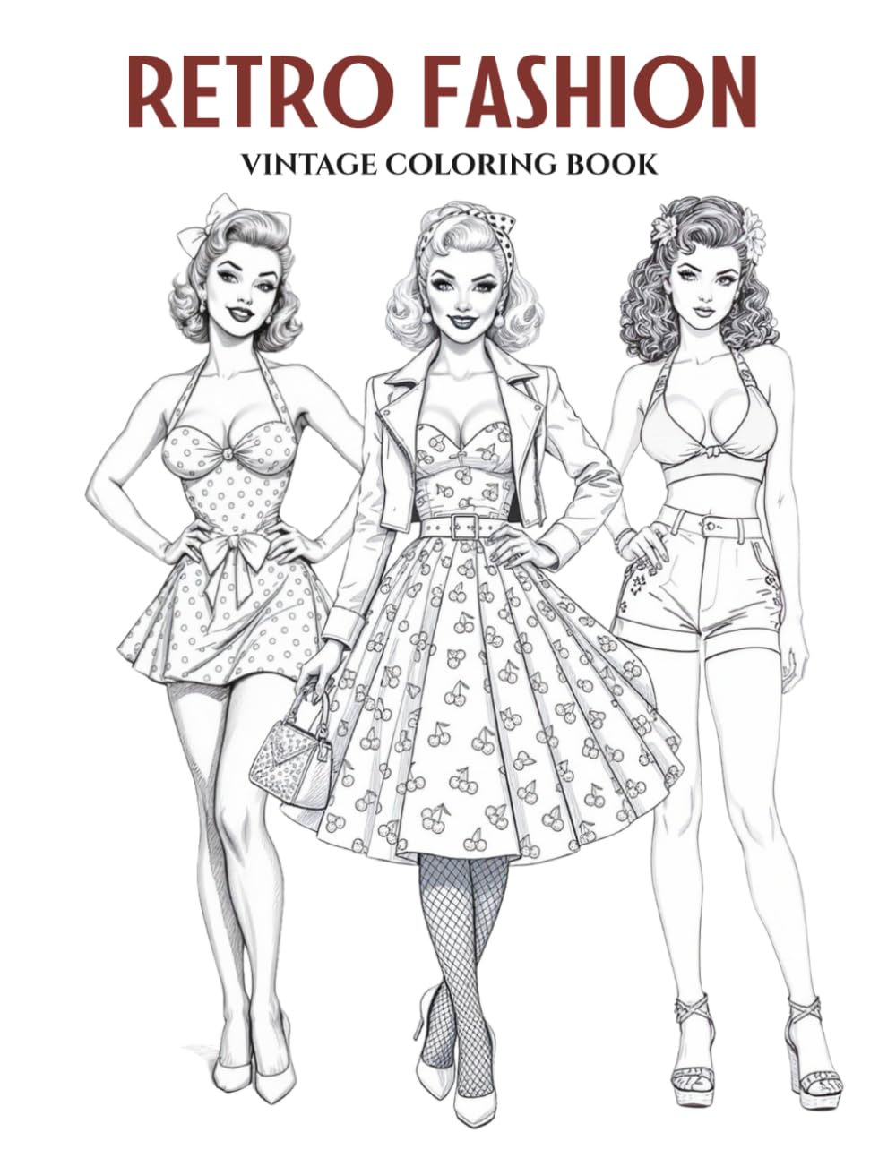 Retro Fashion: A Vintage Style Coloring Book for Teens and Adults. Big, Bold & Chic Designs Featuring Iconic Looks from the ’40s to the ’80s—A ... of Style: A Coloring Series for Fashion)