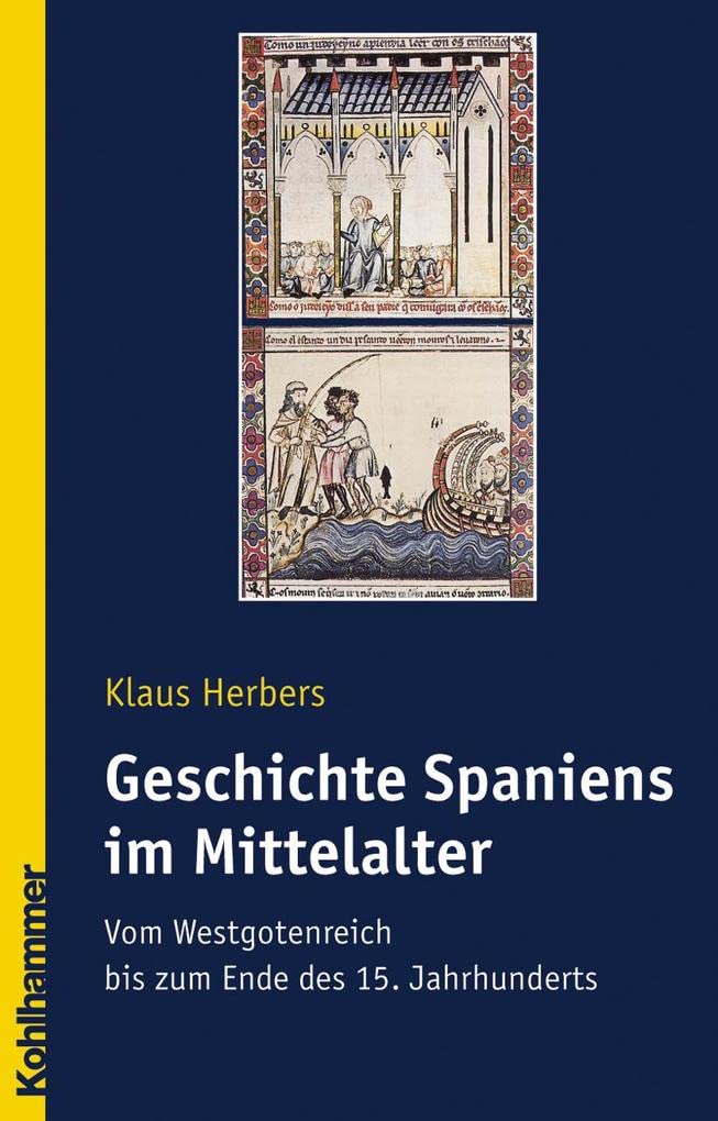 Geschichte Spaniens im Mittelalter: Vom Westgotenreich bis zum Ende des 15. Jahrhunderts (Ländergeschichten)
