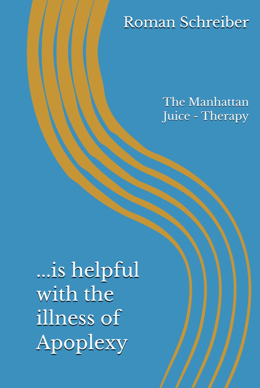 ...is helpful with the illness of Apoplexy: The Manhattan Juice - Therapy