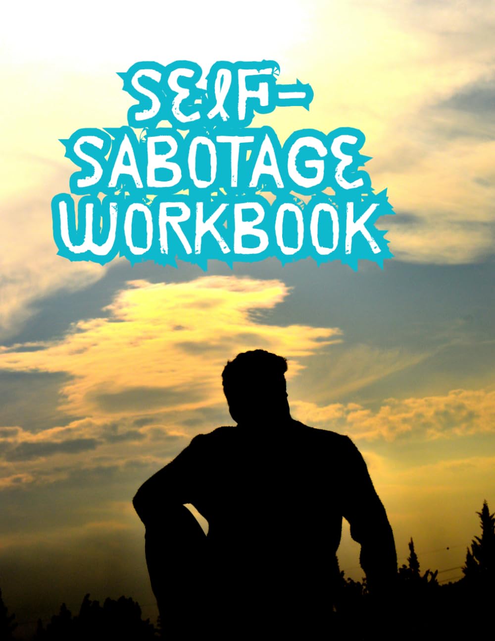 The Self-Sabotage Workbook: Your potential is waiting. It's time to get out of its way.