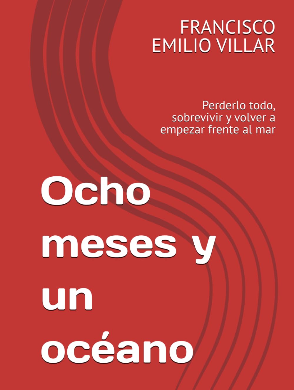 Ocho meses y un océano: Perderlo todo, sobrevivir y volver a empezar frente al mar