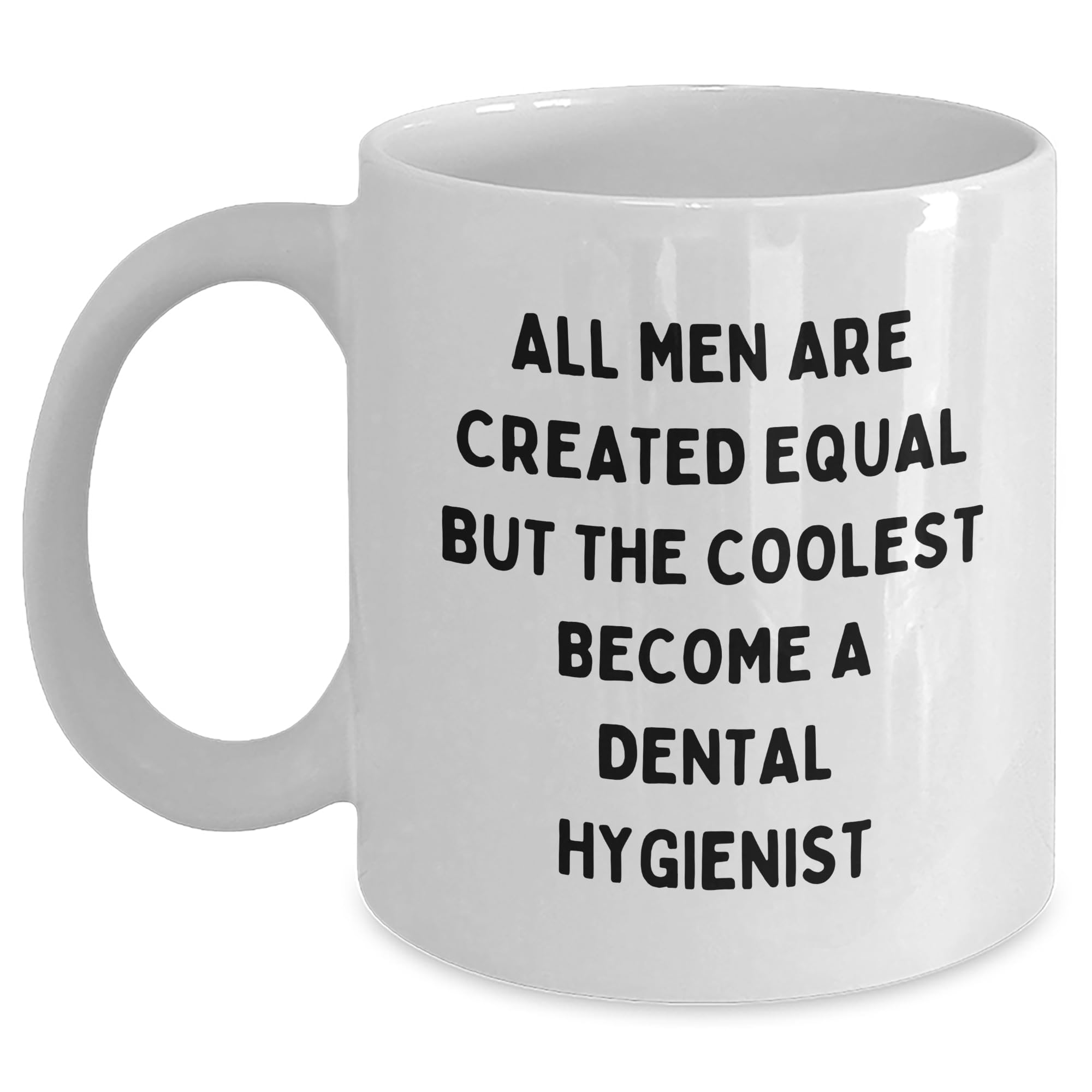 Dental Hygienist Gifts Funny White Coffee Mug All Men Are Created Equal But The Coolest Become A Dental Hygienist Gifts for Dental Hygienists from Friends Family Birthday Unique Gifts