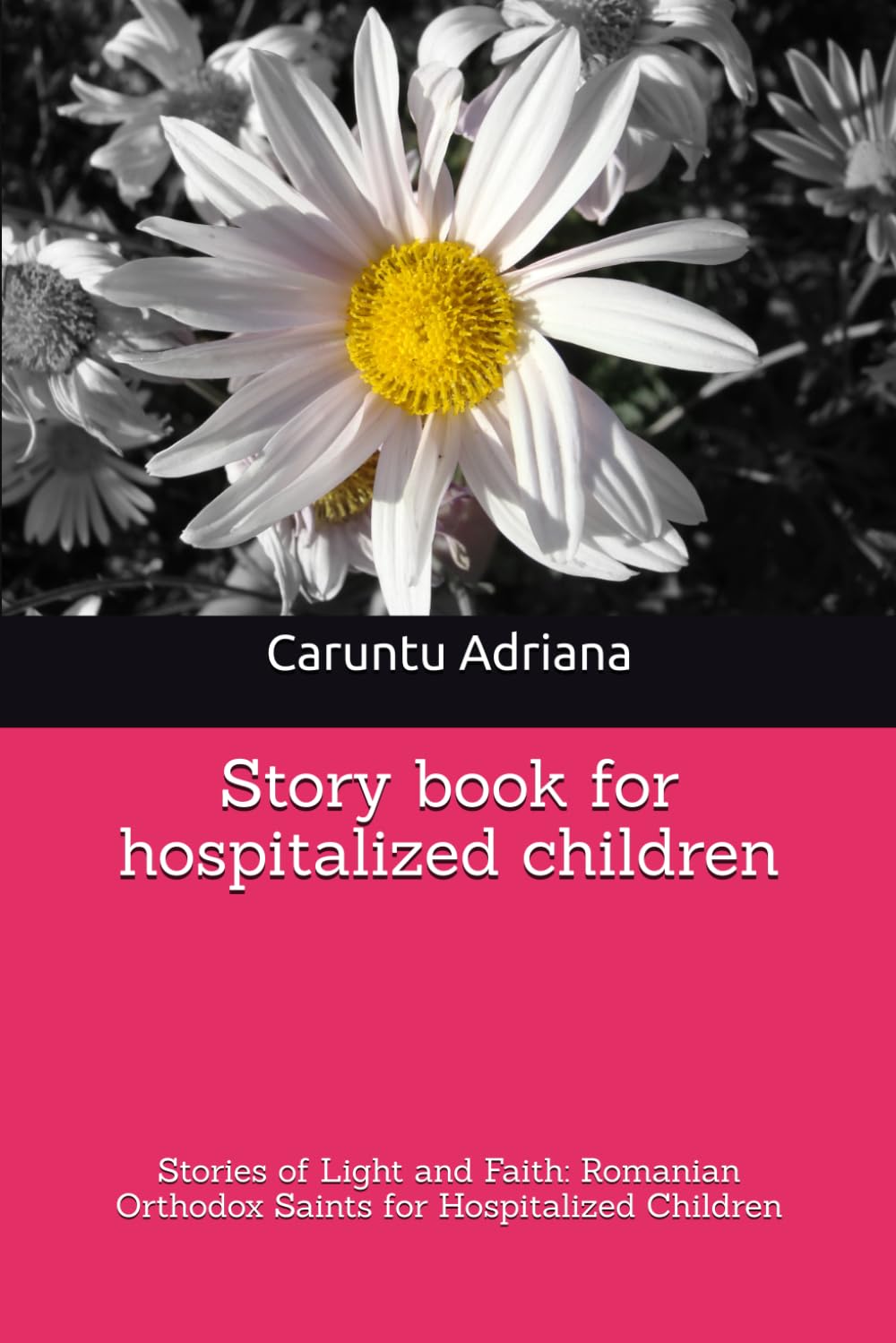 Story book for hospitalized children: Stories of Light and Faith: Romanian Orthodox Saints for Hospitalized Children: 1