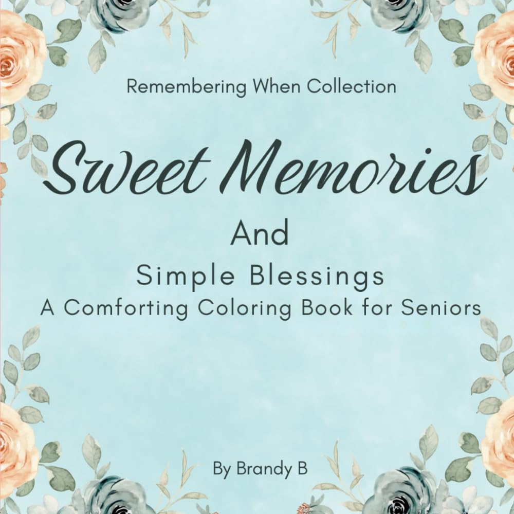 Sweet Memories and Simple Blessings: A Reminiscence Therapy Coloring Book for Seniors, Dementia & Alzheimer's Activities, Large Print, Simple Designs (Remembering When)