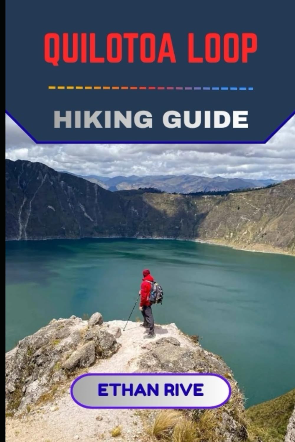 QUILOTOA LOOP HIKING GUIDE (Journeys Through Nature, Culture, and Timeless Landscapes)