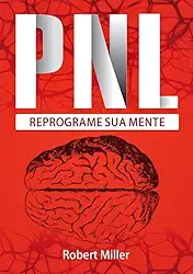 Pnl: Segredos Para Reprogramar Sua Mente