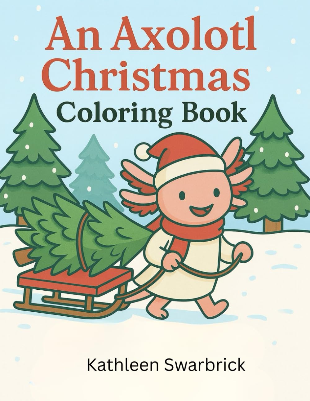 An Axolotl Christmas: A Cozy and Fun Seasonal Christmas Holiday Coloring Book for Kids