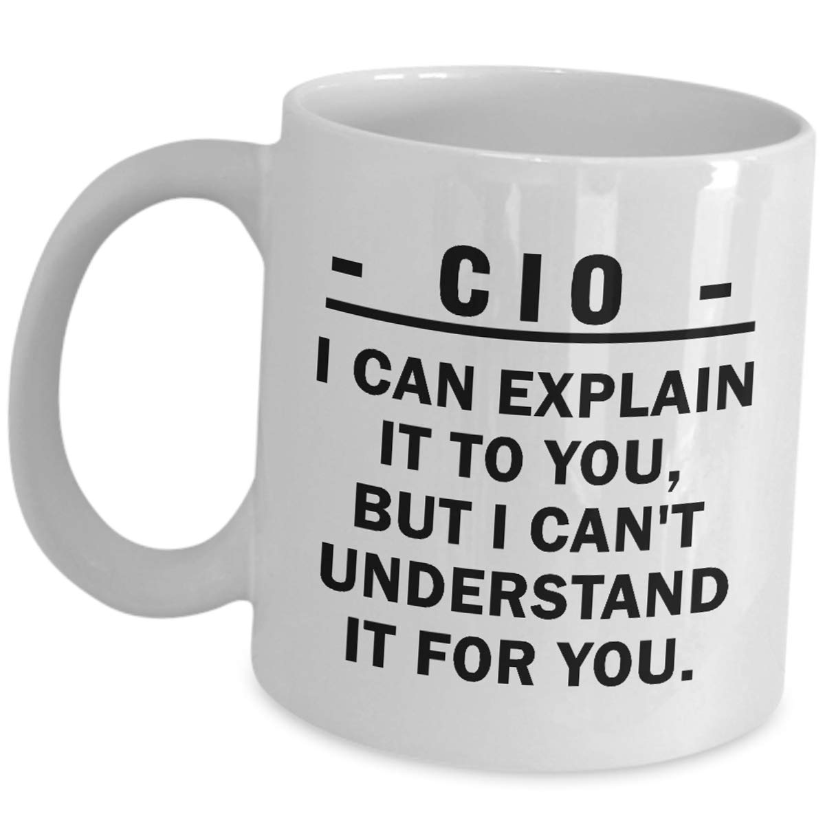 Amazon.com: Gifts For CIO Coffee Mug - I Can Explain It To You - Chief  Digital Information Officer Technology Director Ceramic Tea Cup Company  Senior Executive Appreciation Funny Cute Gag Idea :