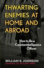 Thwarting Enemies at Home and Abroad: How to Be a Counterintelligence Officer