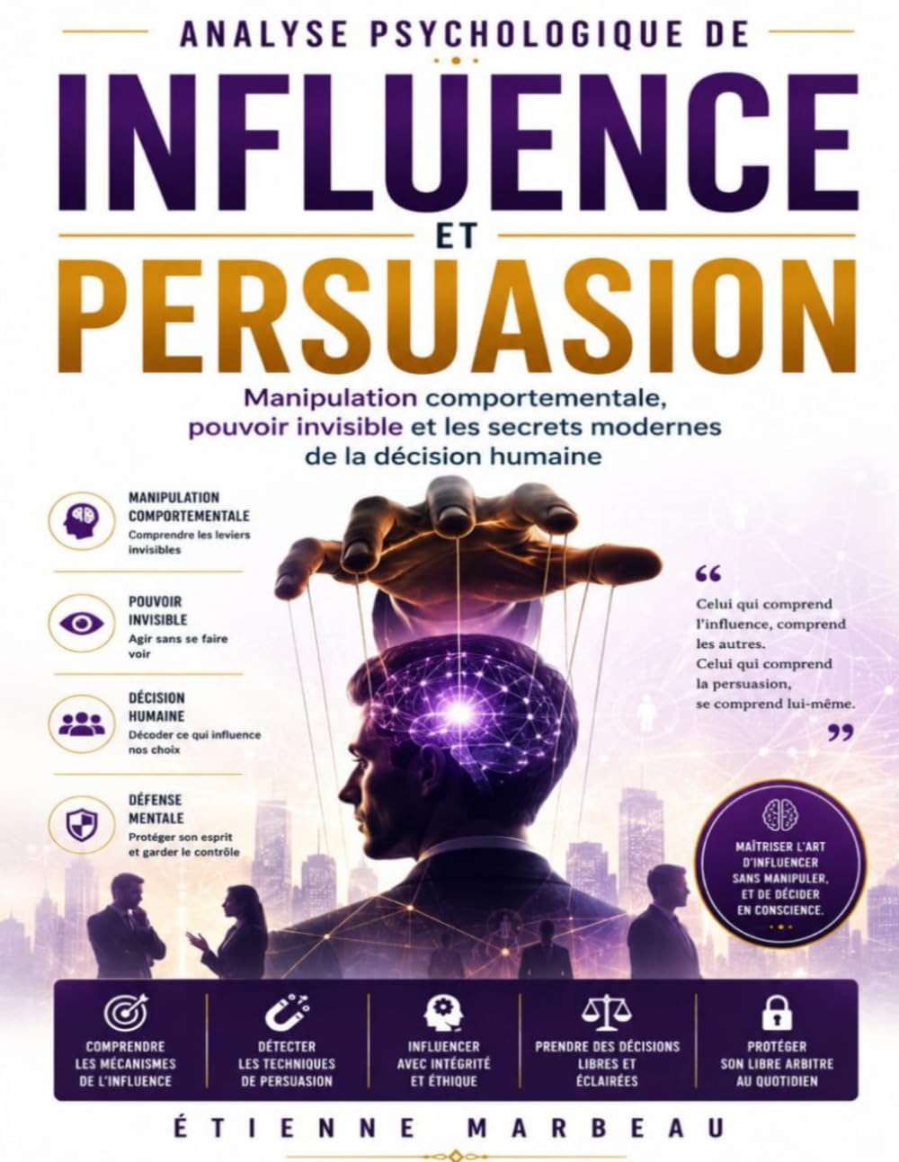 Analyse psychologique de Influence et persuasion: Manipulation comportementale, pouvoir invisible et les secrets modernes de la décision humaine