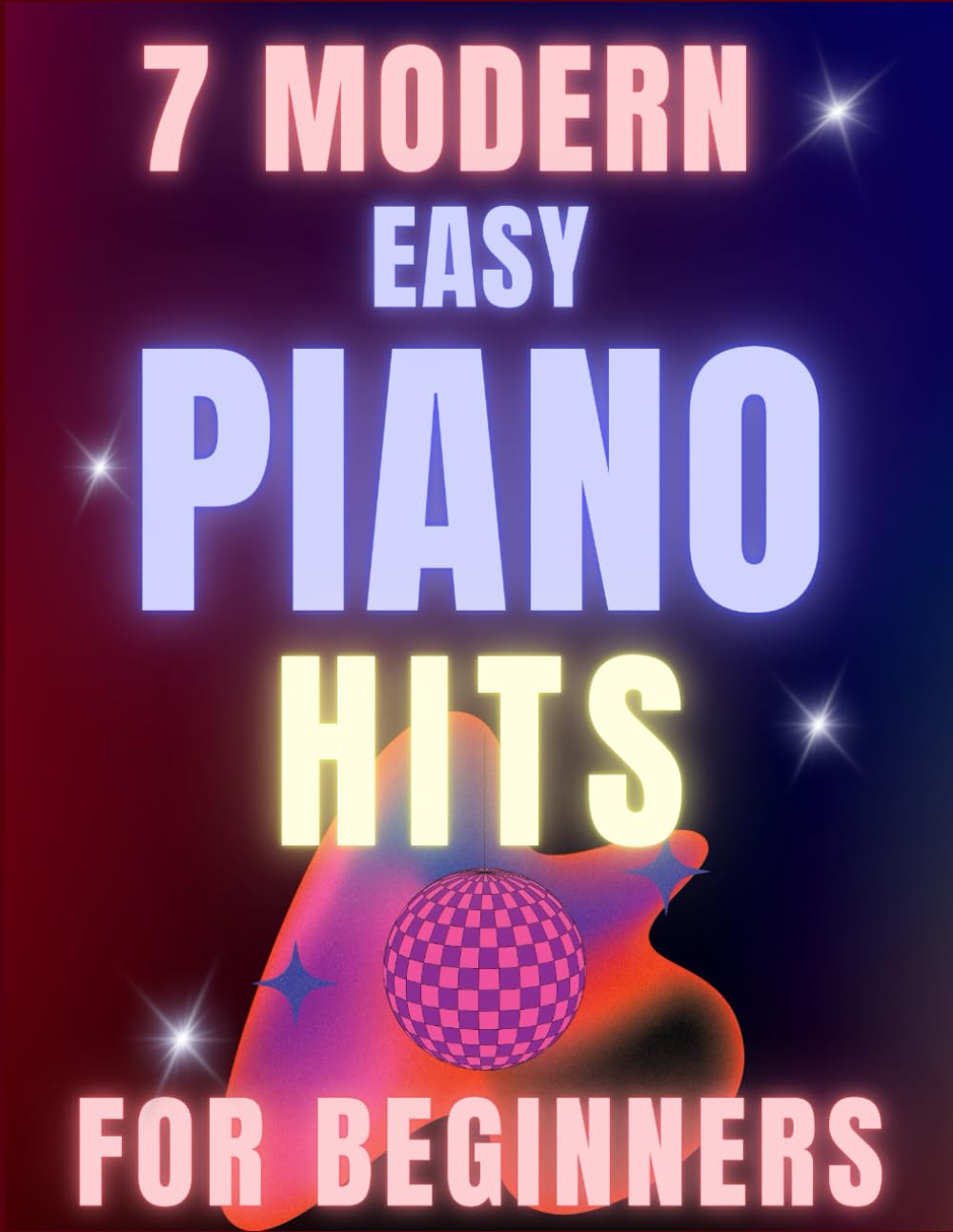 7 Modern Easy Piano Hits for Beginners: Big-Note Format with Fingering & Audio tracks