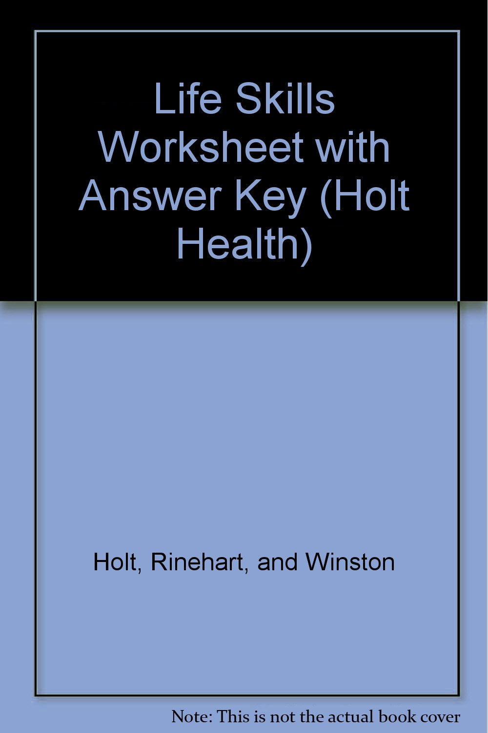 Life Skills Worksheet with Answer Key (Holt Health): Holt, Rinehart and Winston, Inc ...