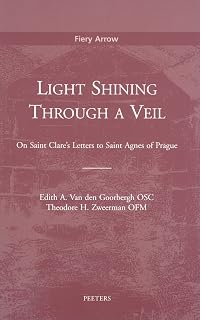 Light Shining Through a Veil: On Saint Clare's Letters to Saint Agnes of Prague (Fiery Arrow)