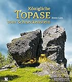Königliche Topase vom Schneckenstein: Edelsteine aus dem Vogtland - Bernd Lahl