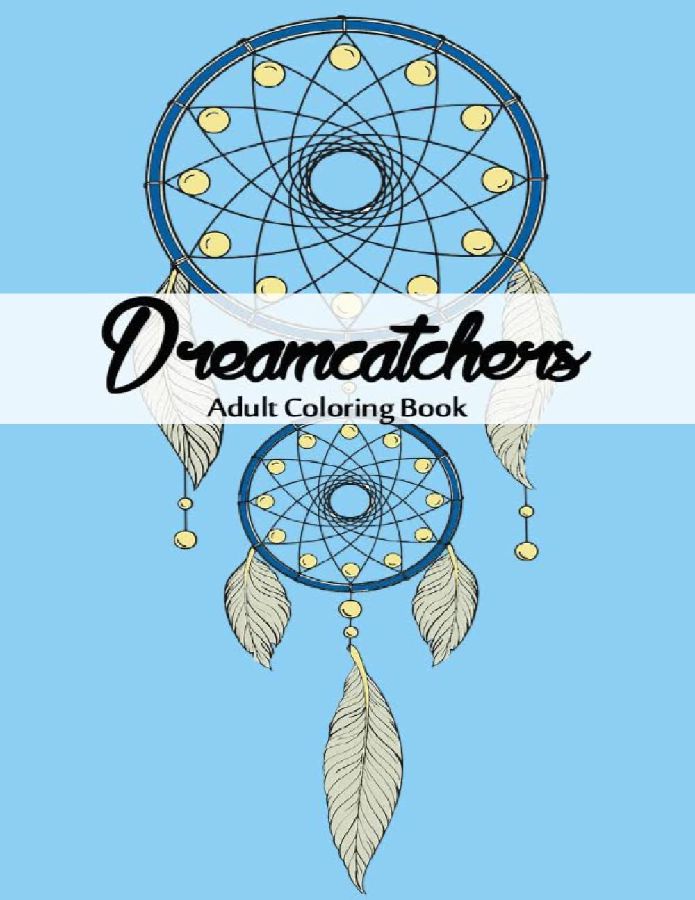 Dreamcatcher Coloring Book: coloring Books Dreamcatchers,Mandala Coloring Book For Adults,Adult Coloring Books,Dreamcatchers Drawings.