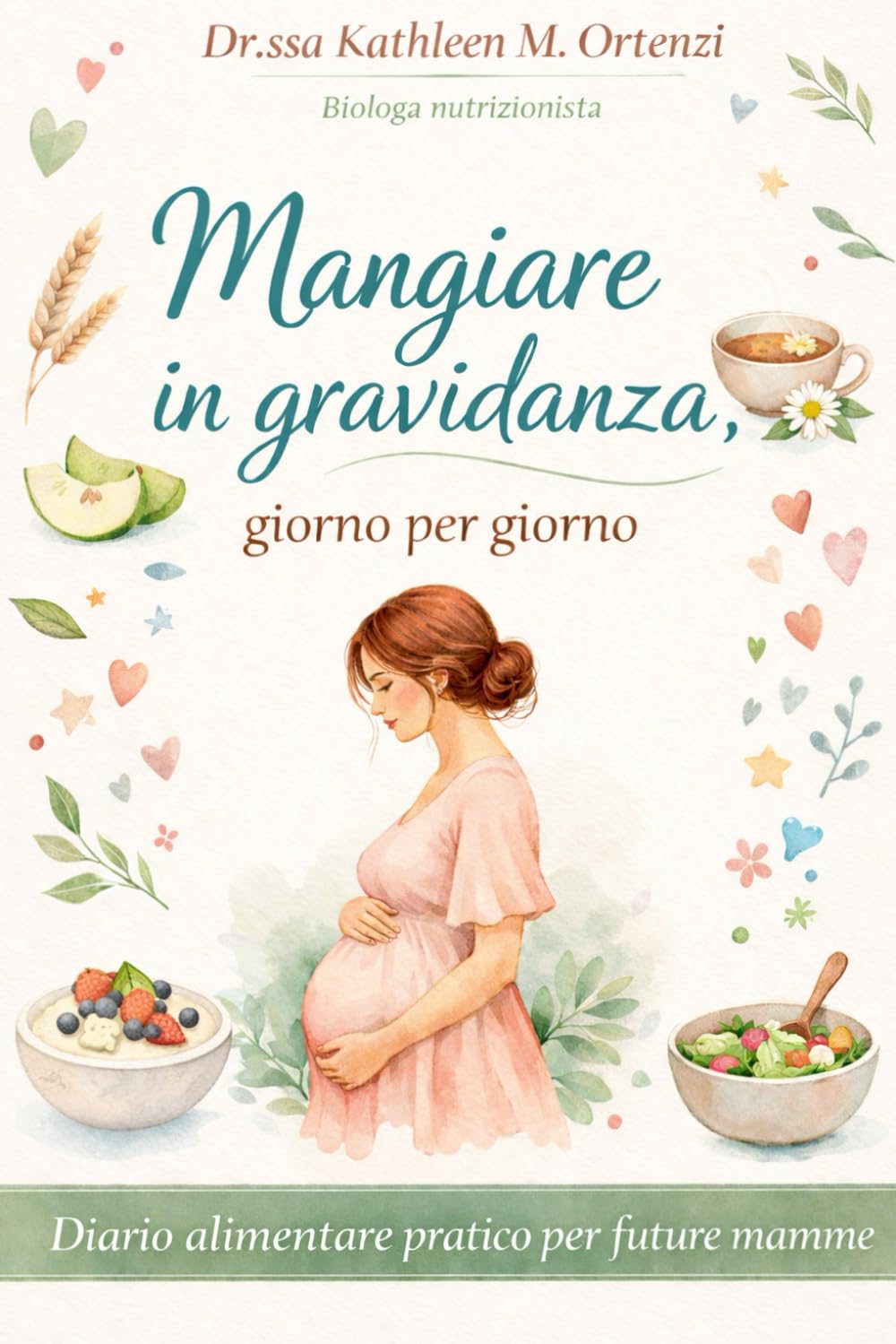Mangiare in gravidanza, giorno per giorno: Diario alimentare pratico per future mamme
