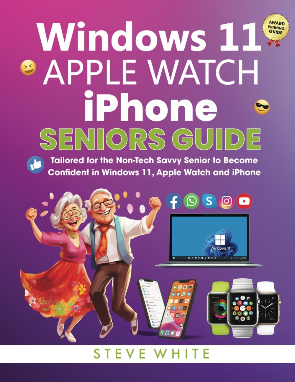 WINDOWS 11, iPHONE AND APPLE WATCH SENIORS GUIDE: Tailored for the Non-Tech Savvy to Become Confident with Windows 11, iPhone and Apple Watch