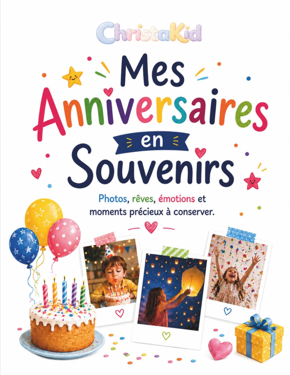 Mes Anniversaires en Souvenirs: Photos, rêves, émotions et moments précieux à conserver.