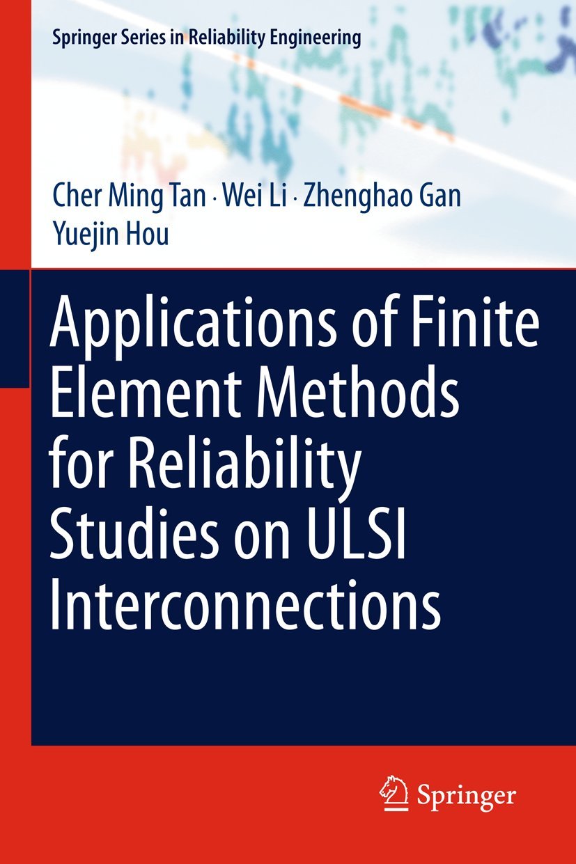 Applications of Finite Element Methods for Reliability Studies on ULSI Interconnections (Springer Series in Reliability Engineering)