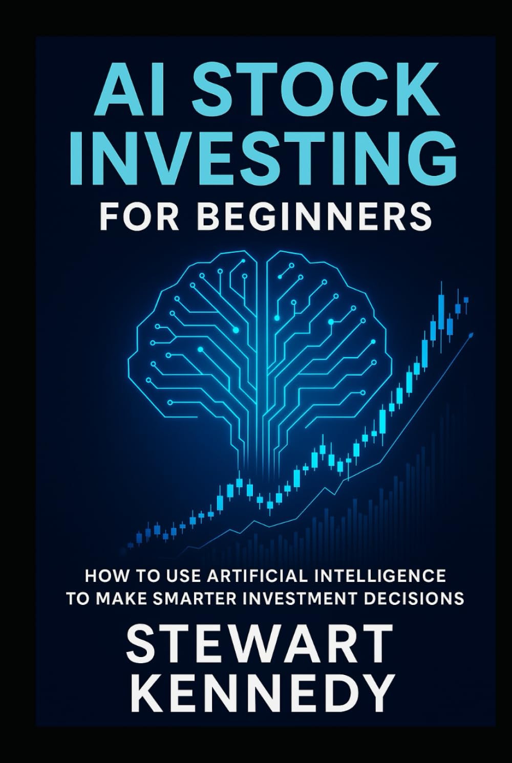 AI Stock Investing for Beginners: How to Use Artificial Intelligence to Make Smarter Investment Decisions (The Investing Essentials Library)