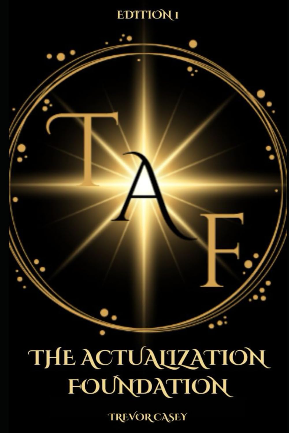 The Actualization Foundation: The Foundation of Being, To Achieve your Dreams