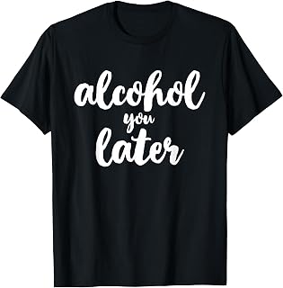 Alcohol You Later Cute Funny Drinking Gift Christmas T-Shirt