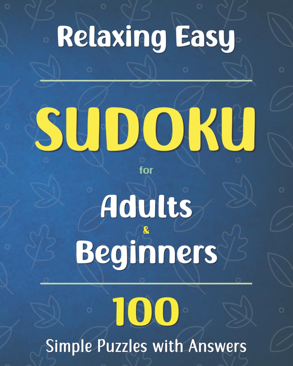 Relaxing Easy Sudoku for Adults and Beginners: 100 Simple Puzzles with Answers to Improve Focus, Memory, and Logical Thinking.