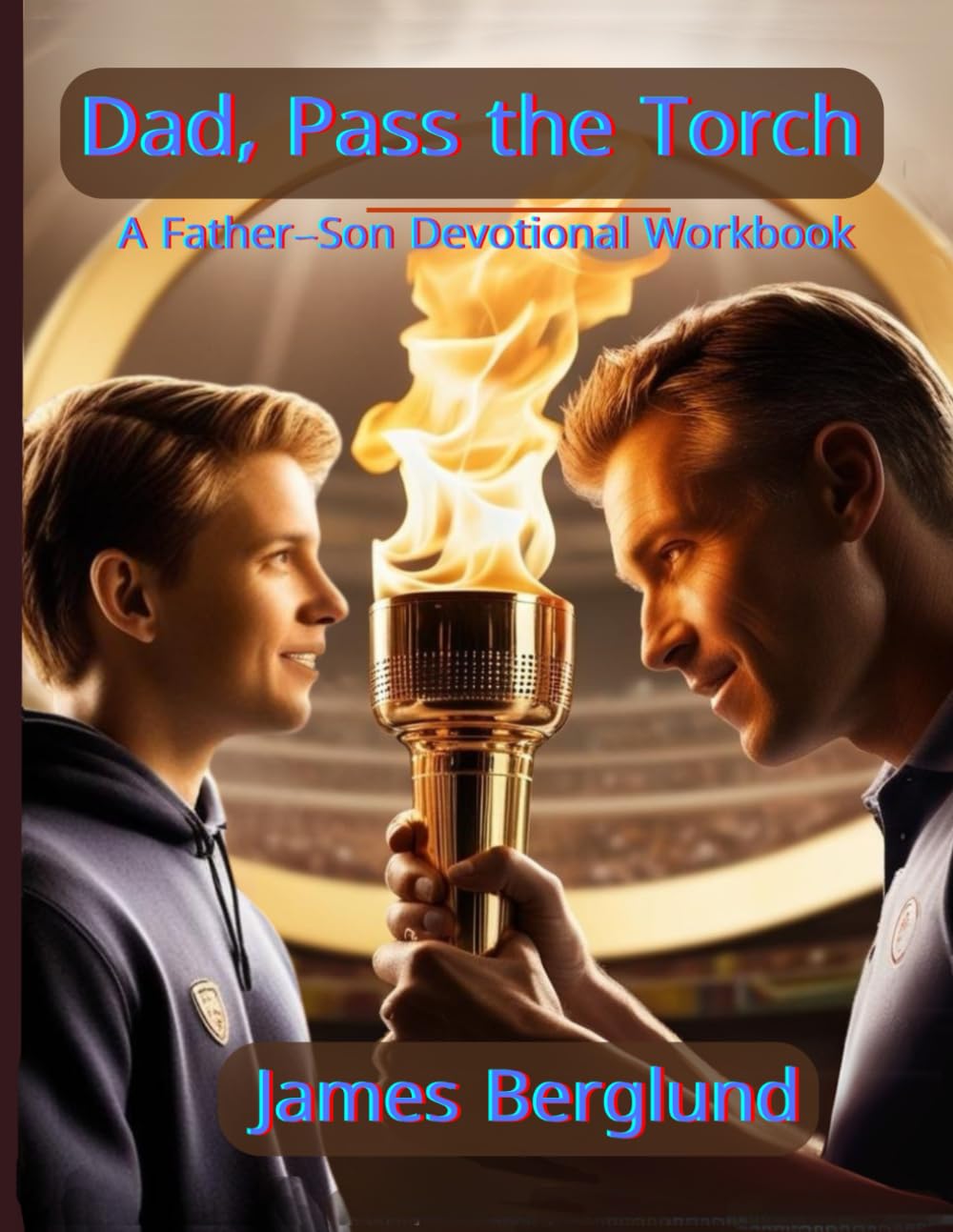 Dad, Pass the Torch: A Father-Son Devotional Workbook