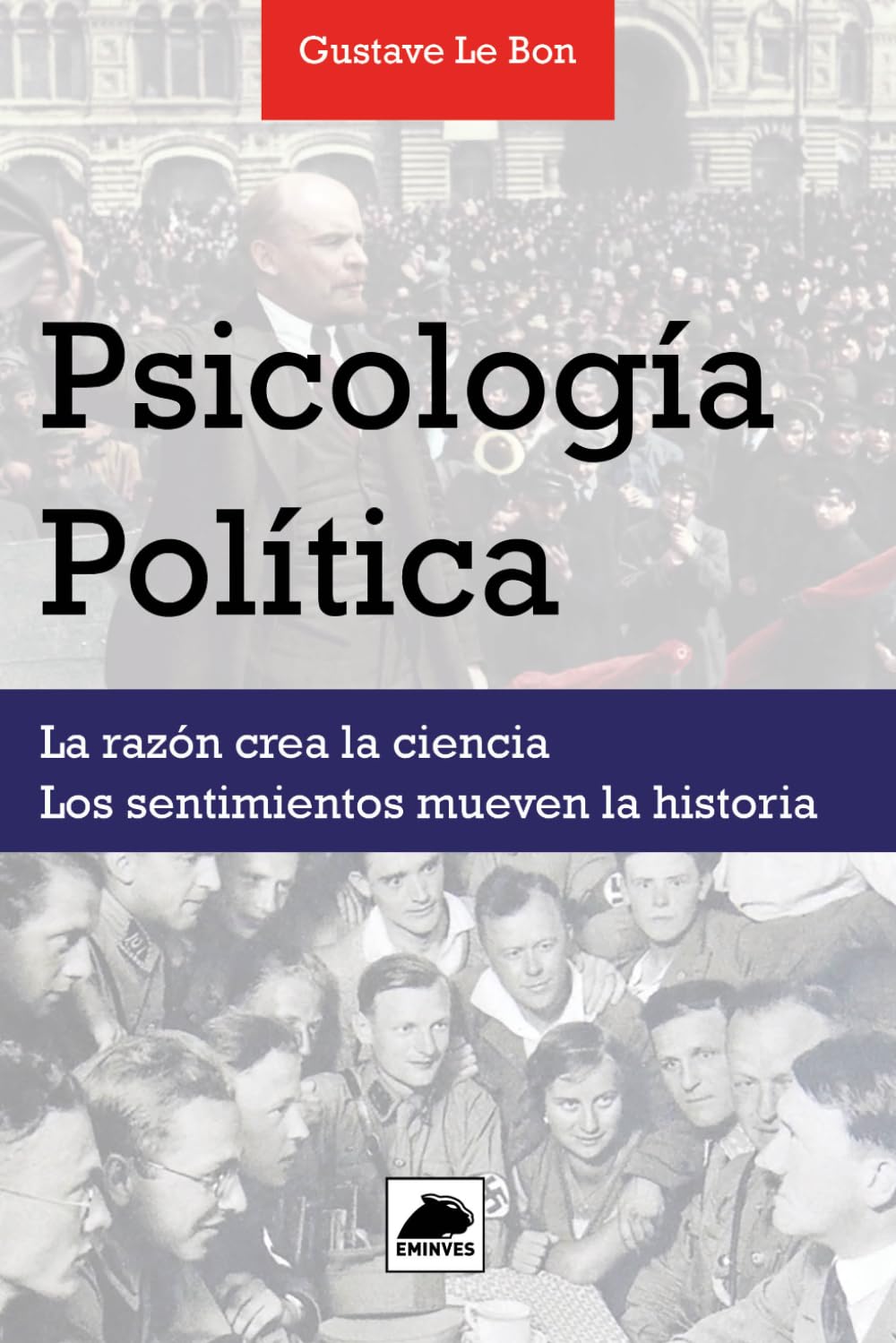 Psicología Política: La razón crea la ciencia. Los sentimientos mueven la historia