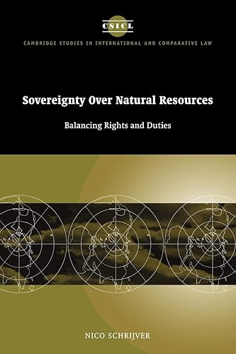 Sovereignty over Natural Resources: Balancing Rights and Duties (Cambridge Studies in International and Comparative Law, Series Number 4)