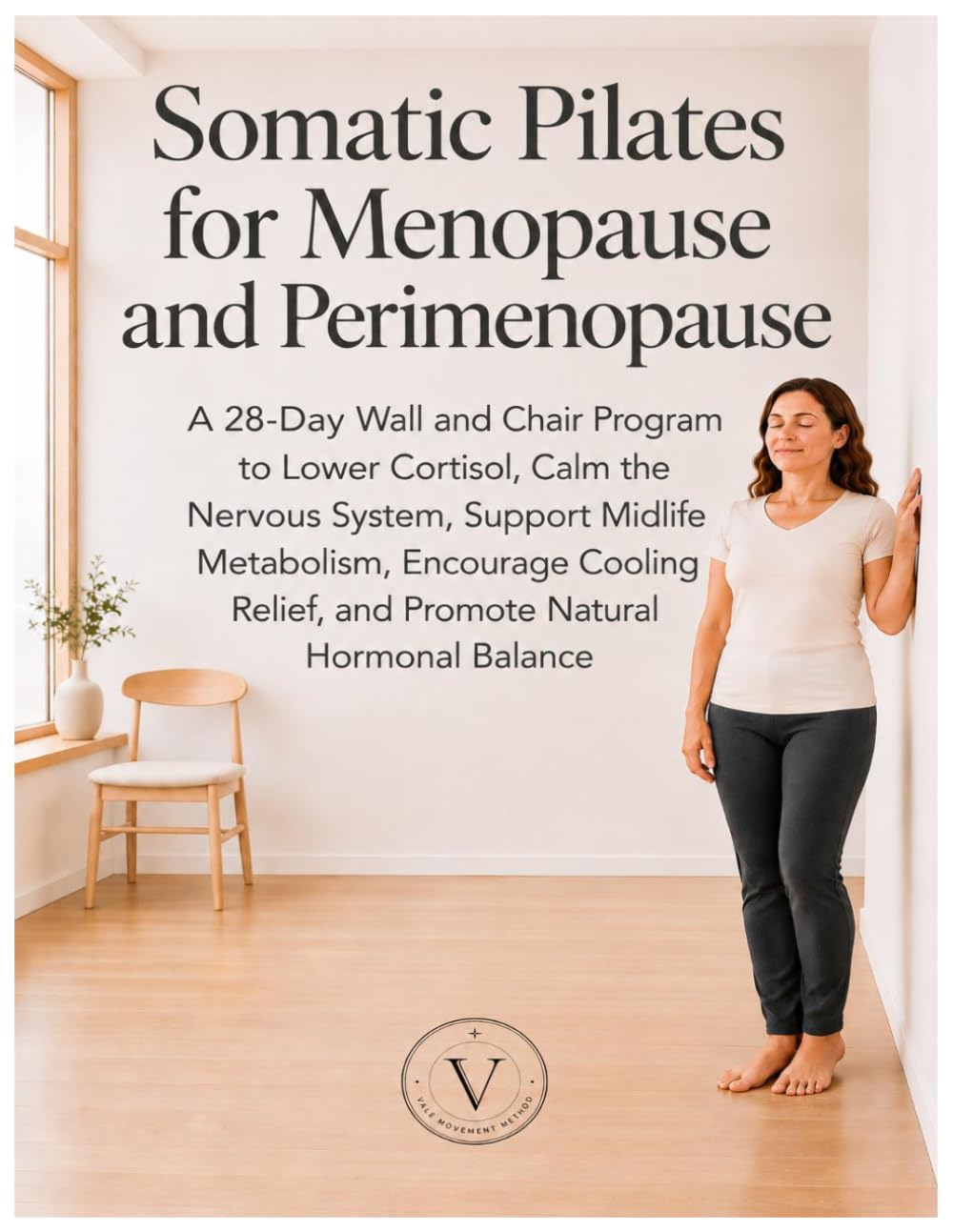 Somatic Pilates for Menopause and Perimenopause: A 28-Day Wall and Chair Program to Lower Cortisol, Calm the Nervous System, Support Midlife ... Relief, and Promote Natural Hormonal Balance