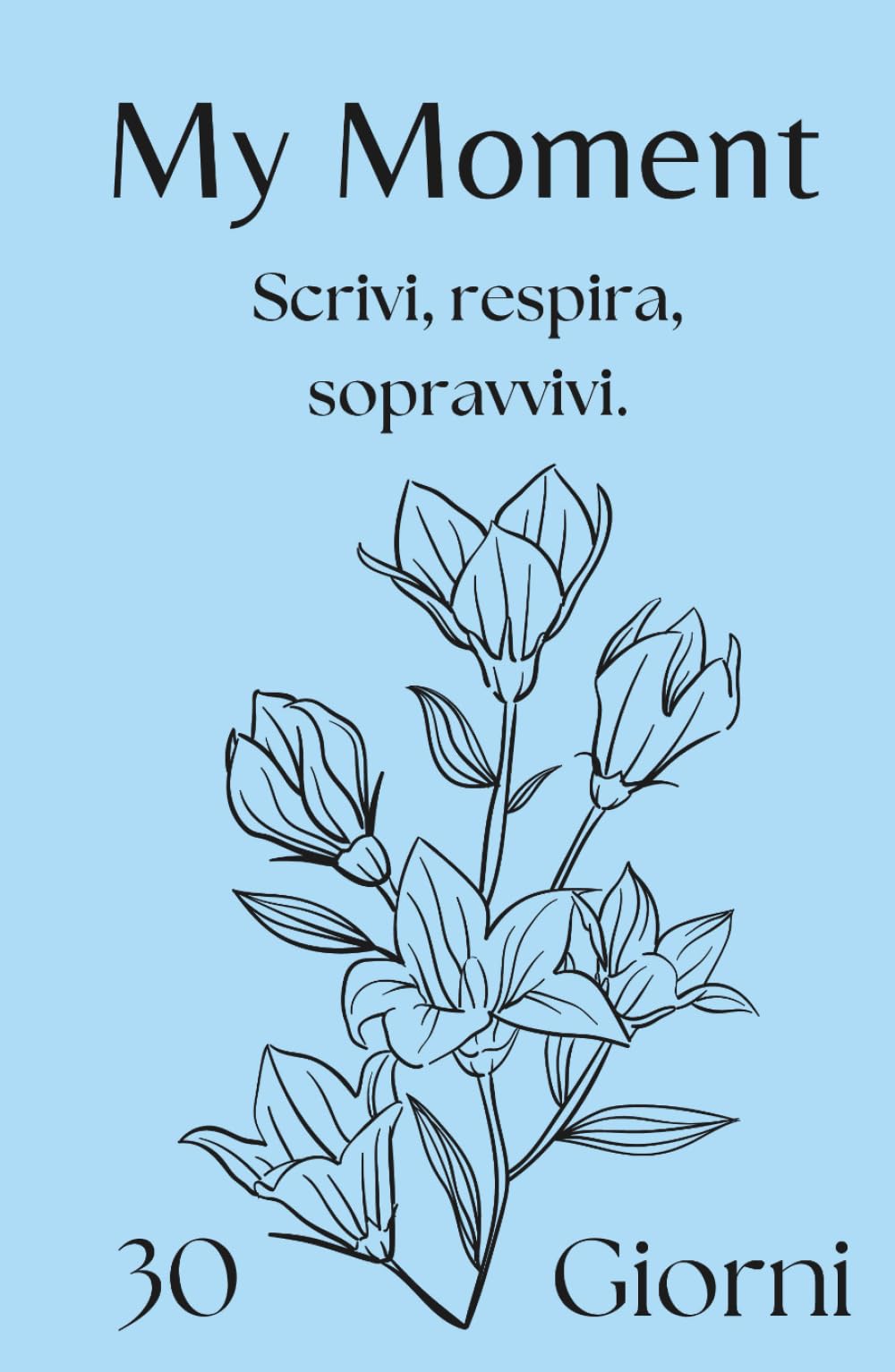 My Moment – Planner 30 giorni per depressione, ansia e giornate difficili: Il primo passo gentile per iniziare a scrivere quando hai il buio addosso e non sai da dove partire.