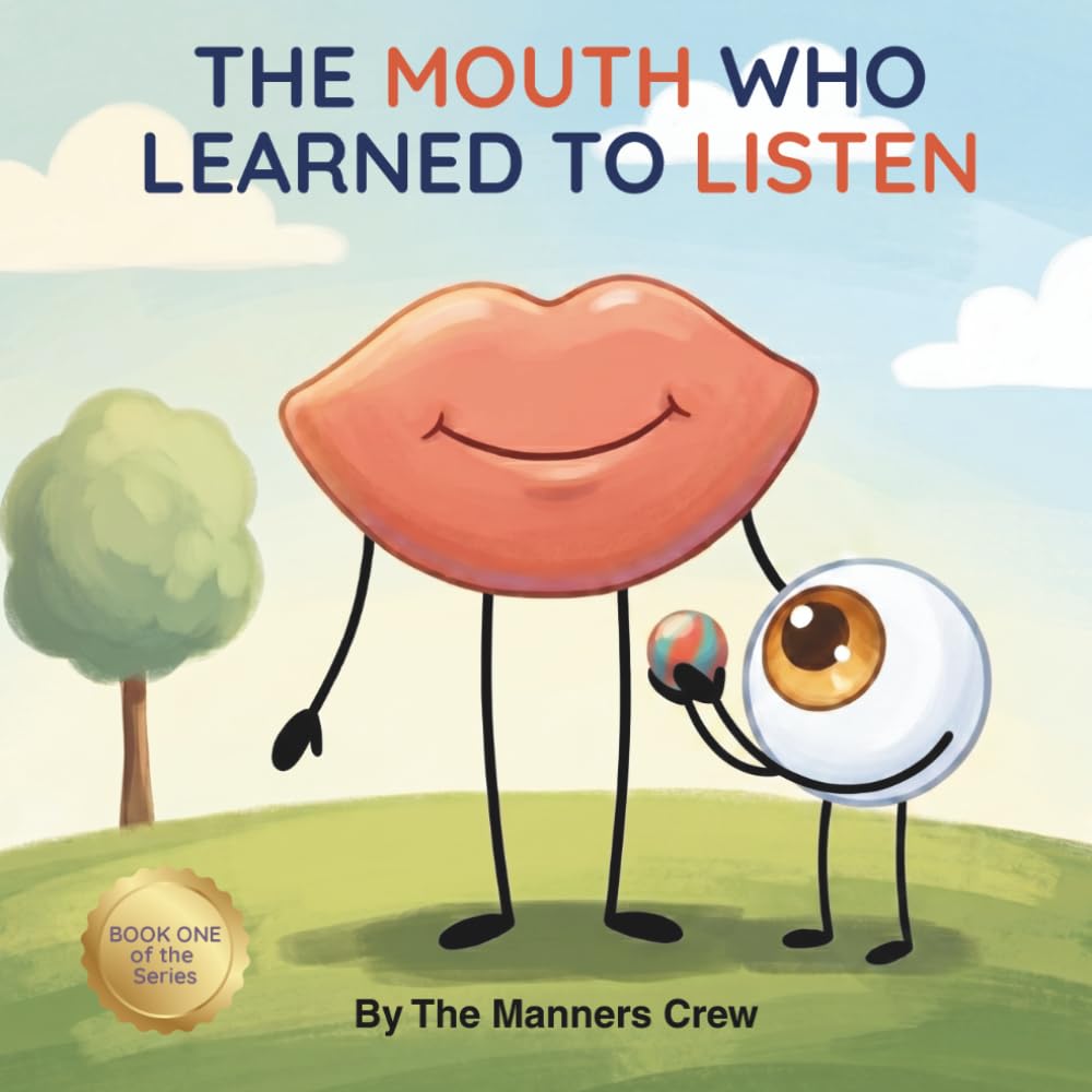The Mouth Who Learned to Listen: A Manners Book About Taking Turns, Empathy, and Friendship for Kids (The Manners Crew Book 1)