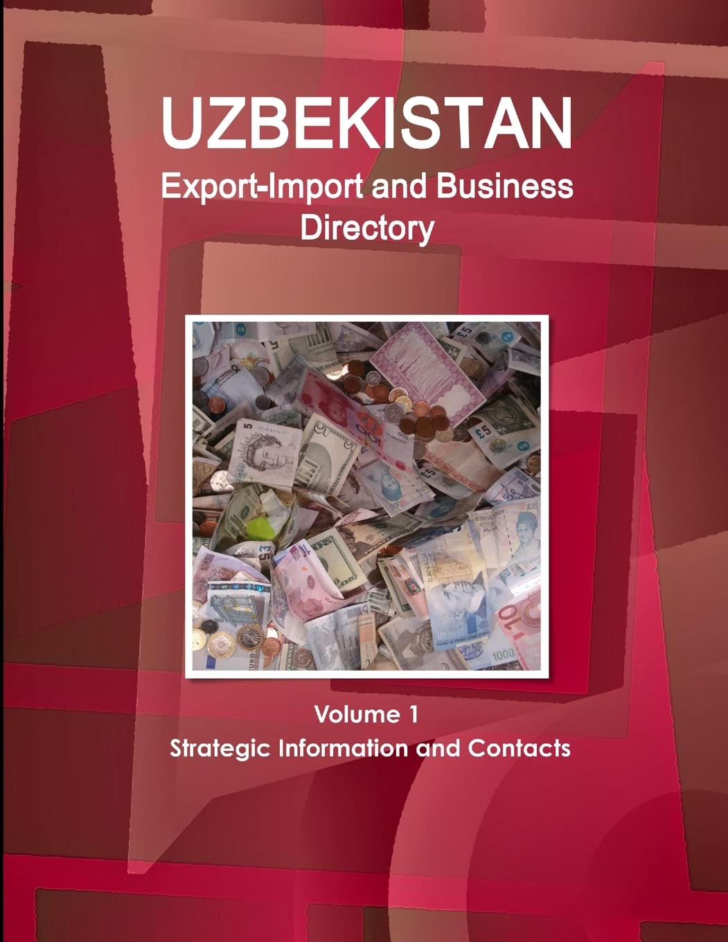 Uzbekistan Export-Import and Business Directory Volume 1 Strategic Information and Contacts (World Strategic and Business Information Library)
