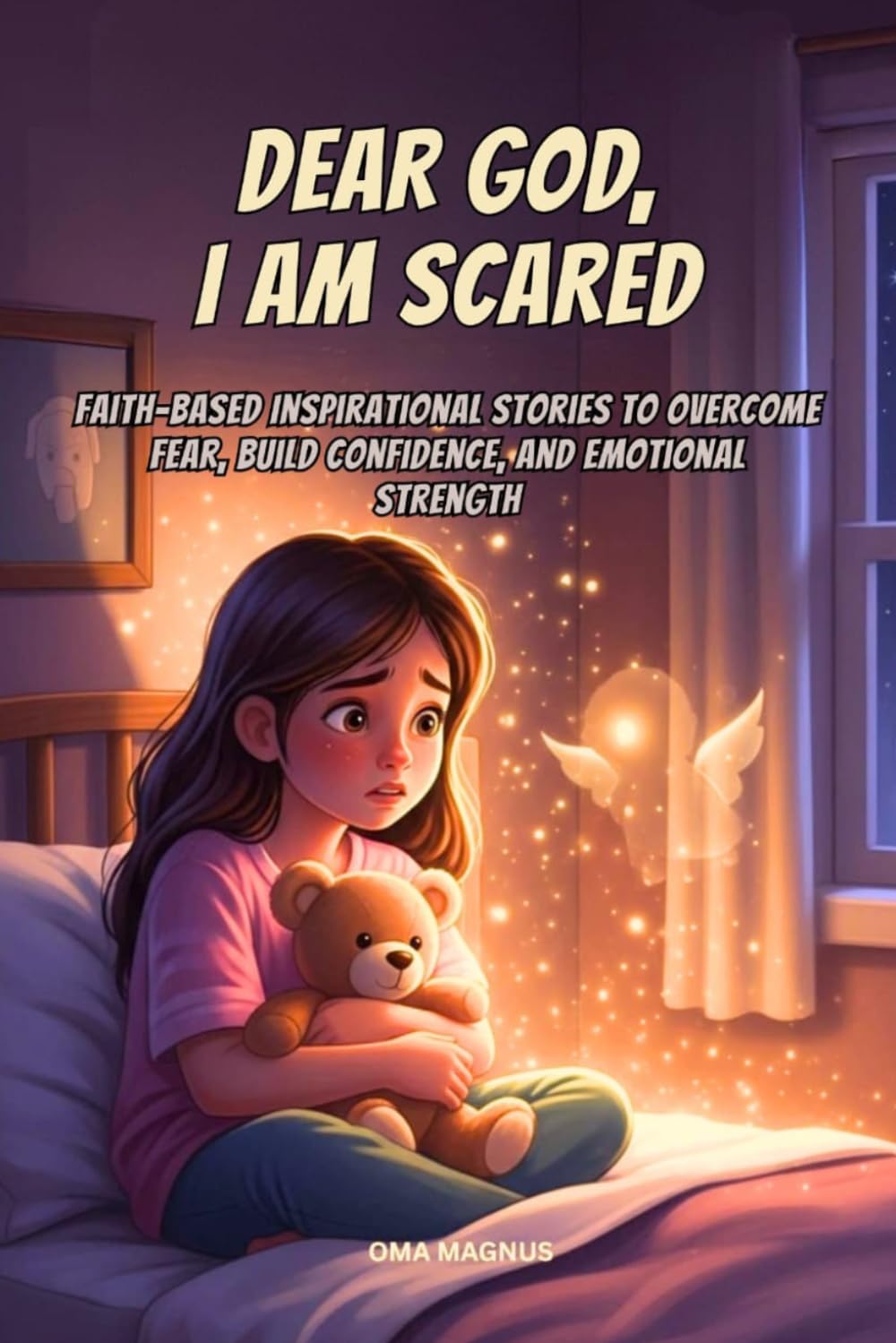 Dear God, I Am Scared: Faith Based Inspirational Stories For Kids To Overcome Fear, Build Faith, Confidence, And Emotional Strength Ages 8-12