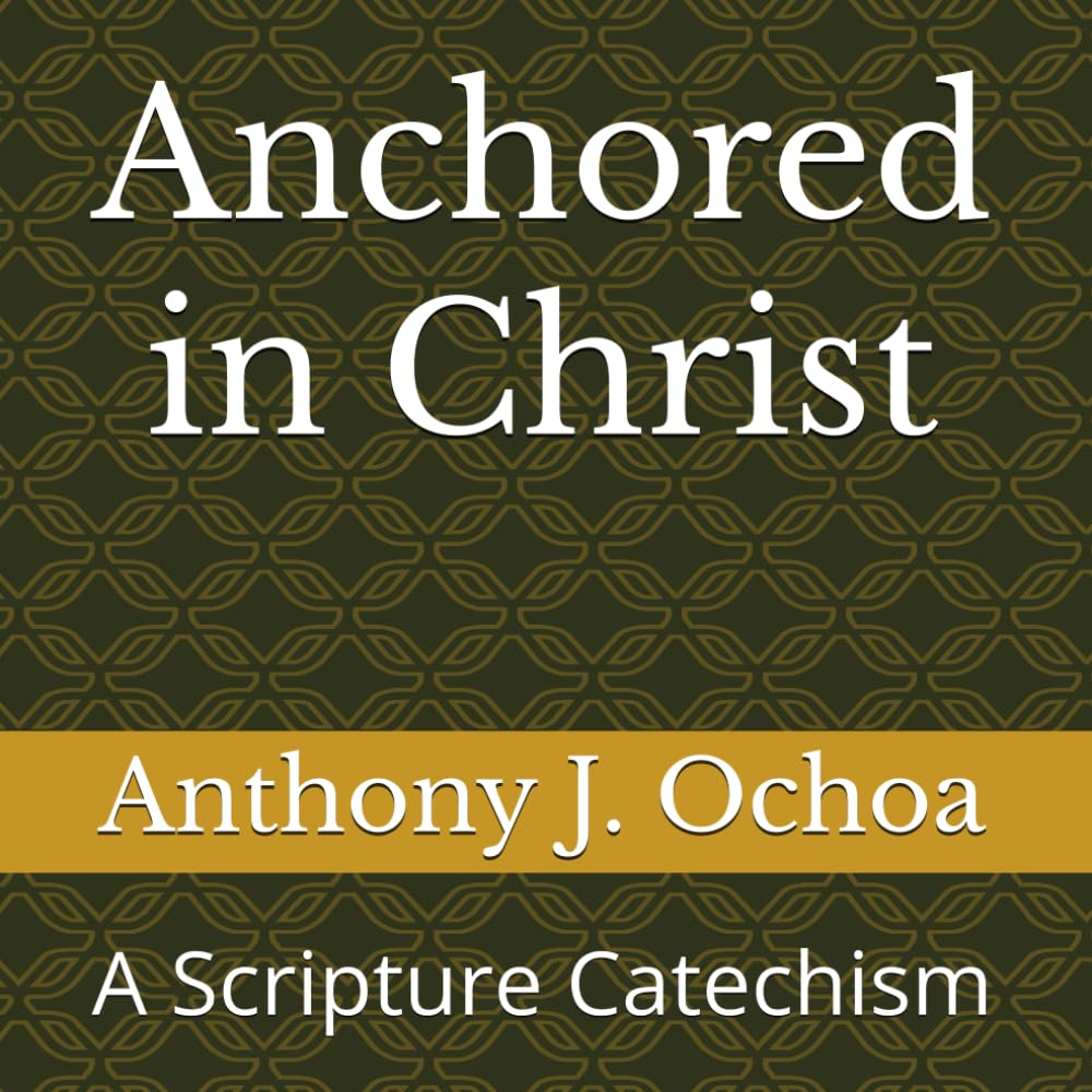 Anchored in Christ: A Scripture Catechism