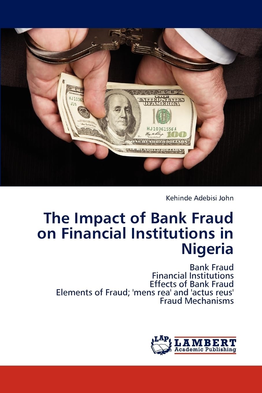The Impact of Bank Fraud on Financial Institutions in Nigeria: Bank Fraud Financial Institutions Effects of Bank Fraud Elements of Fraud; 'mens rea' and 'actus reus' Fraud Mechanisms