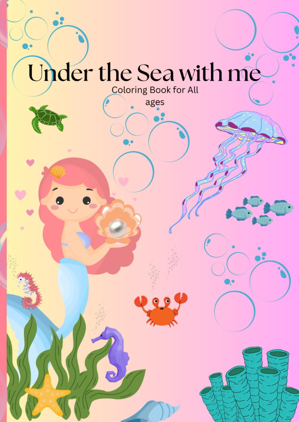 Under The Sea with Me: Coloring Book for All Ages