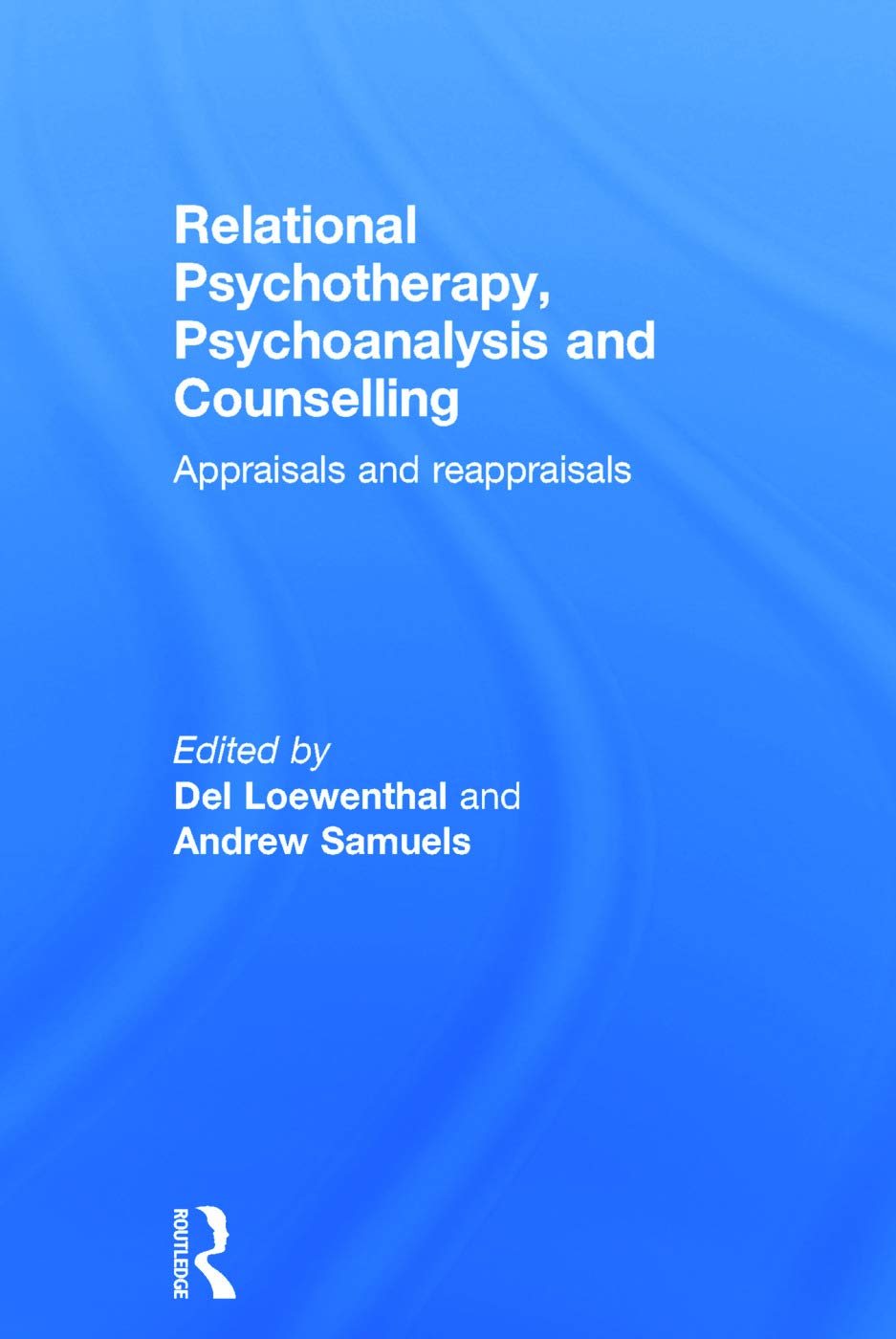 Relational Psychotherapy, Psychoanalysis and Counselling: Appraisals and reappraisals