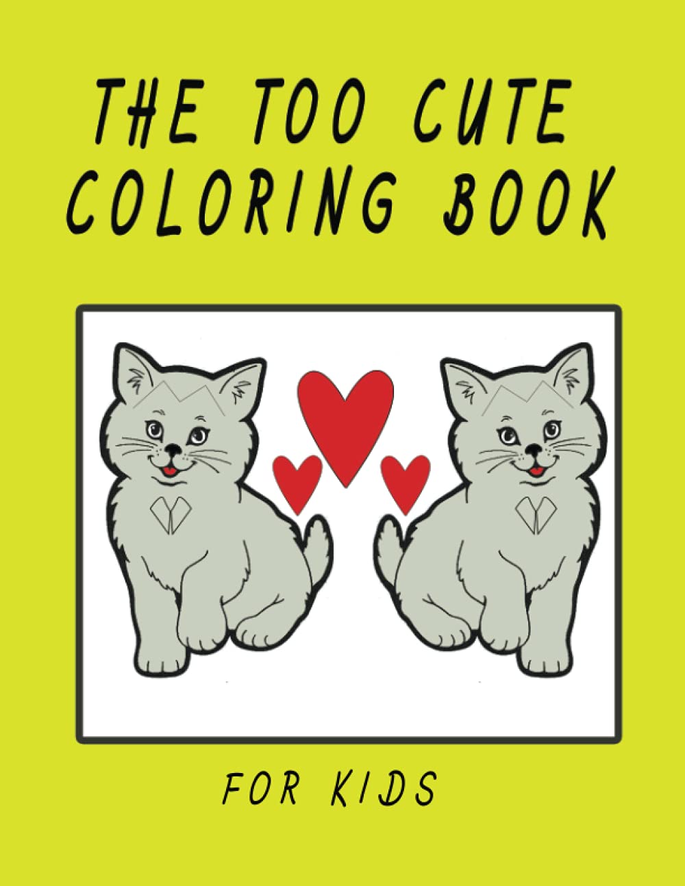 The Too Cute Coloring Book For Kids : Cats