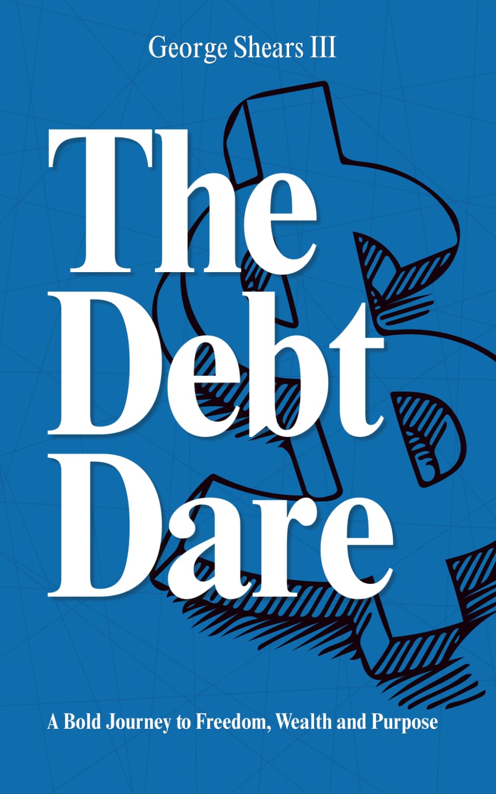 The Debt Dare: A Bold Journey to Freedom, Wealth, and Purpose