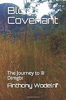 Blood Covenant : The Journey to Ili Dimgbi 1671131738 Book Cover