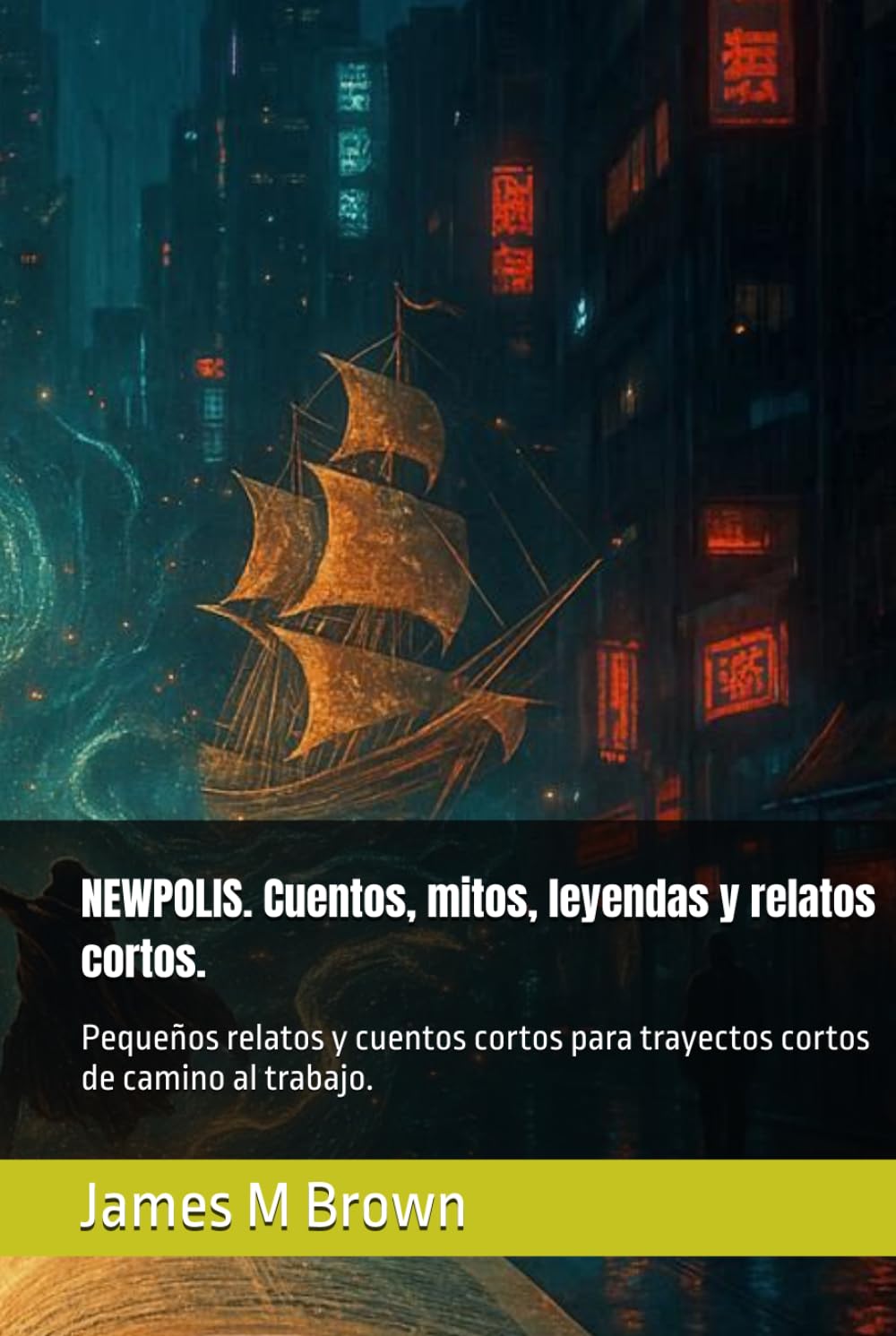 NEWPOLIS. Cuentos, mitos, leyendas y relatos cortos.: Pequeños relatos y cuentos cortos para trayectos cortos de camino al trabajo.